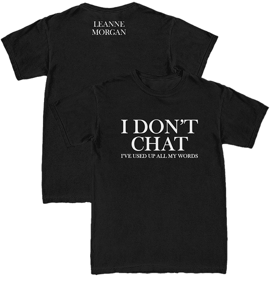 Black crew neck t-shirt with the text 'I DON'T CHAT I'VE USED UP ALL MY WORDS' printed on the front and 'LEANNE MORGAN' on the back.