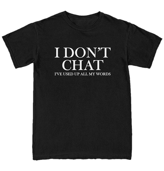 I Don't Chat Tee
